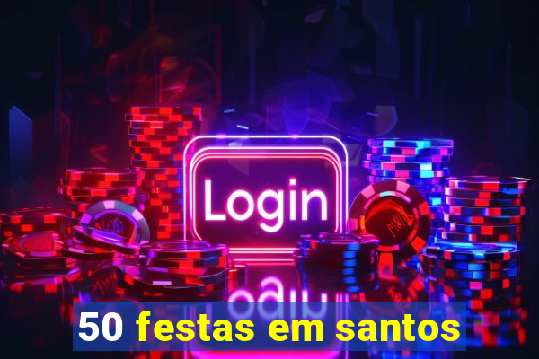 50 festas em santos